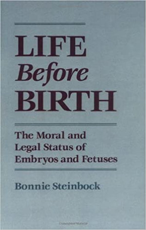 Life before Birth: The Moral and Legal Status of Embryos and Fetuses Bonnie Steinbock Medical Books | المعرض المصري للكتاب EGBookfair