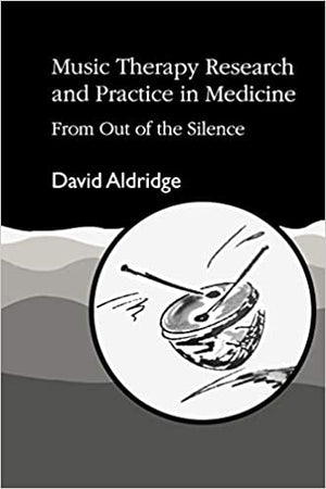 Music Therapy Research and Practice in Medicine: From Out of the Silence David Aldridge Psychology and Sociology | المعرض المصري للكتاب EGBookfair