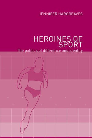 Heroines of Sport: The Politics of Difference and Identity Jennifer Hargreaves | المعرض المصري للكتاب EGBookFair