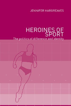 Heroines of Sport: The Politics of Difference and Identity Jennifer Hargreaves Medical Books | المعرض المصري للكتاب EGBookfair