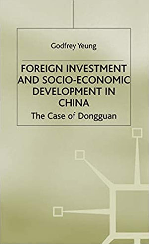 Foreign Investment and Socio-Economic Development: The Case of Dongguan (Studies on the Chinese Economy) G. Yeung Business & Economics | المعرض المصري للكتاب EGBookfair