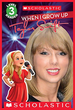 When I Grow Up: Taylor Swift (Scholastic Reader, Level 3) LEXI RYALS Children | المعرض المصري للكتاب EGBookfair