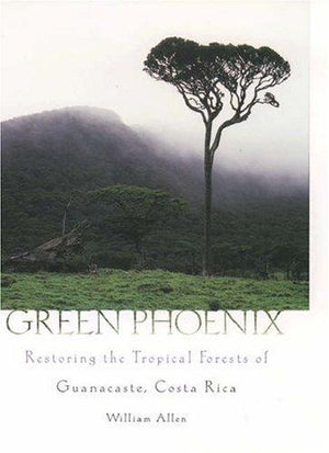 Green Phoenix : Restoring the Tropical Forests of Guanacaste, Costa Rica William Allen General Books | المعرض المصري للكتاب EGBookfair