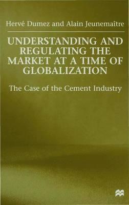 Understanding and Regulating the Market at a Time of Globalization : The Case of the Cement Industry H. Dumez General Books | المعرض المصري للكتاب EGBookfair