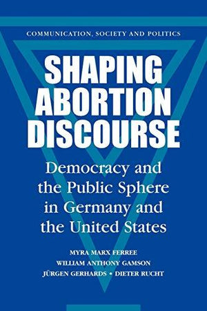 Shaping Abortion Discourse Myra Marx Ferree Law and Politics | المعرض المصري للكتاب EGBookfair
