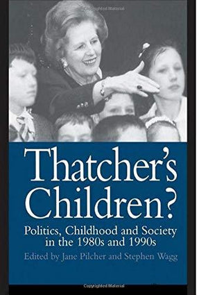 Thatchers Children?: Politics, Childhood And Society In The 1980s And 1990s Dr Jane Pilcher | المعرض المصري للكتاب EGBookFair