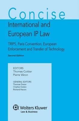 Concise International and European IP Law : TRIPS, Paris Convention, European Enforcement and Transfer of Technology Thomas Cottier | المعرض المصري للكتاب EGBookFair