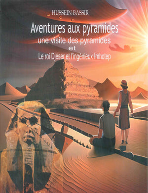 Aventures aux pyramides une visite des pyramides et Le roi Djéser et l'ingénieux Imhotep Hussein Bassir | المعرض المصري للكتاب EGBookFair