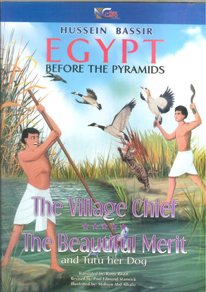 Egypt Before The Pyramids The Village Chief The Beautiful Merit and Tutu her Dog Hussein Bassir | المعرض المصري للكتاب EGBookFair