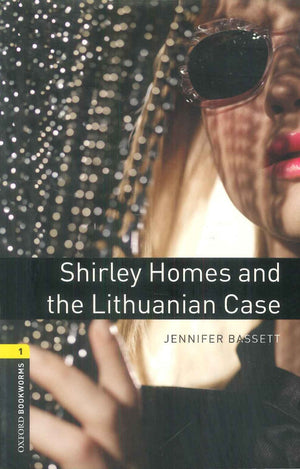 Oxford Bookworms 1 : Shirley Homes And The Lithuanian Case Jennifer Bassett Novels | المعرض المصري للكتاب EGBookFair