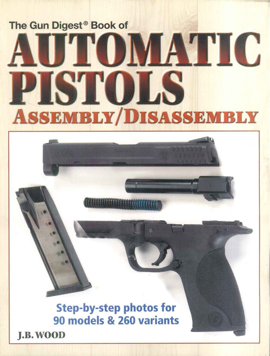 The Gun Digest Book Of Automatic Pistols Assembly / Disassembly J.B. Wood General Books | المعرض المصري للكتاب EGBookFair
