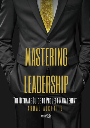 Mastering Leadership: The Ultimate Guide to Project Management Ahmad Alkhatib | المعرض المصري للكتاب EGBookFair