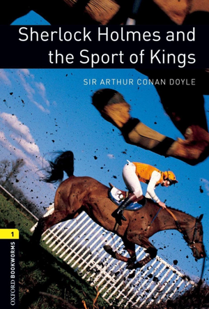 Oxford Bookworms 1: Sherlock Holmes and the Sport of Kings Arthur Conan Doyle  Novels | المعرض المصري للكتاب EGBookFair