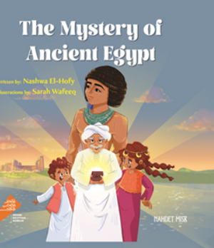 The Mystery of Ancient Egypt Nashwa El-Hofy Children | المعرض المصري للكتاب EGBookFair