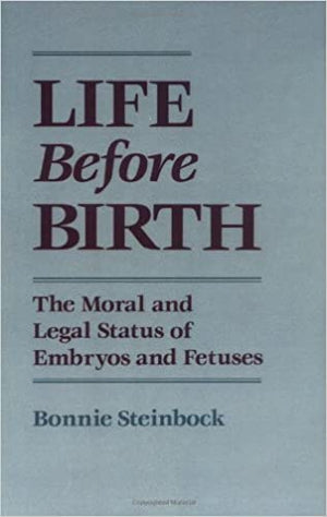 Life before Birth: The Moral and Legal Status of Embryos and Fetuses Bonnie Steinbock | المعرض المصري للكتاب EGBookFair