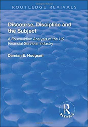 Discourse, Discipline and the Subject: A Foucauldian Analysis of the UK Financial Services Industry (Routledge Revivals)  | المعرض المصري للكتاب EGBookFair