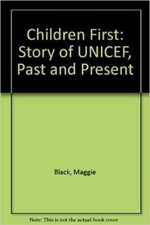 Children First: The Story of UNICEF, Past and Present Maggie Black | المعرض المصري للكتاب EGBookFair