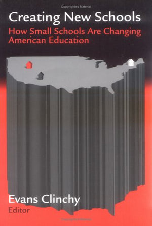 Creating New Schools: How Small Schools Are Changing American Education Evans Clinchy | المعرض المصري للكتاب EGBookFair