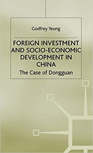 Foreign Investment and Socio-Economic Development: The Case of Dongguan (Studies on the Chinese Economy) G. Yeung | المعرض المصري للكتاب EGBookFair