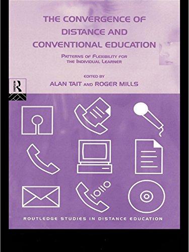 The Convergence of Distance and Conventional Education: Patterns of Flexibility for the Individual Learner (Routledge Studies in Distance Education (Paperback)) 1st Ed
