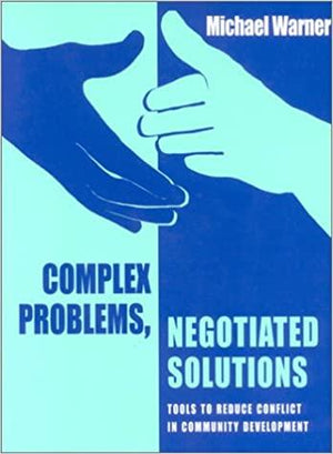 Complex Problems, Negotiated Solutions: Tools to Reduce Conflict in Community Development Michael Warner | المعرض المصري للكتاب EGBookFair