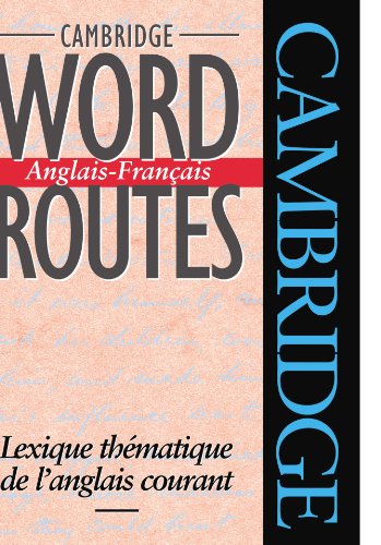 CAMBRIDGE WORD ROUTES ANGLAIS-FRANCAIS: LEXIQUE THEMATIQUE
