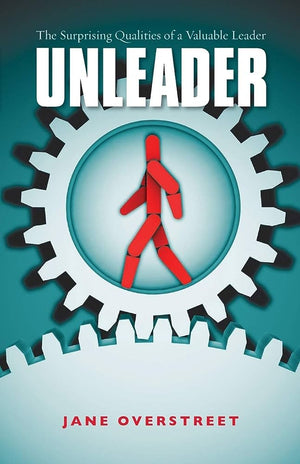 Unleader - The Surprising Qualities of a Valuable Leader Jane Overstreet | المعرض المصري للكتاب EGBookFair