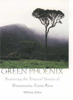Green Phoenix : Restoring the Tropical Forests of Guanacaste, Costa Rica William Allen | المعرض المصري للكتاب EGBookFair