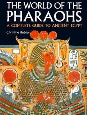 The World of the Pharaohs: A Complete Guide to Ancient Egypt Christine Hobson | المعرض المصري للكتاب EGBookFair