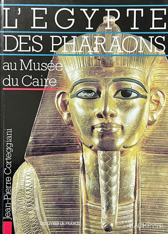 L'Égypte des pharaons au Musée du Caire Jean Pierre. Corteggiani General Books | المعرض المصري للكتاب EGBookfair