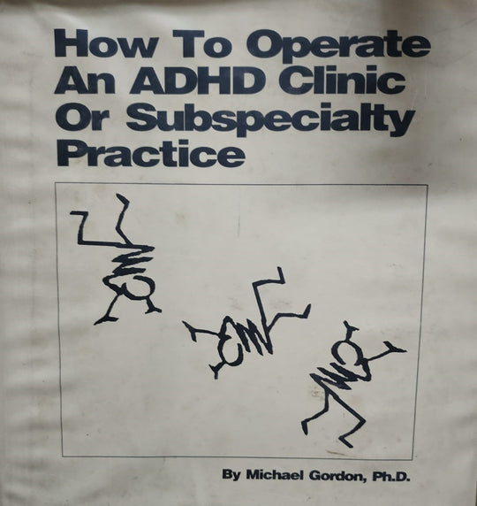 How to Operate An Adhd Clinic Or Subspecialty Practice Michael Gordon General Books | المعرض المصري للكتاب EGBookfair