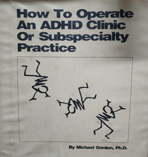 How to Operate An Adhd Clinic Or Subspecialty Practice Michael Gordon | المعرض المصري للكتاب EGBookFair