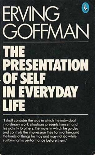 The Presentation of Self in Everyday Life  by Erving Goffman