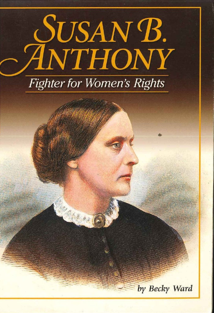 Susan B. Anthony: Fighter for Womens Rights